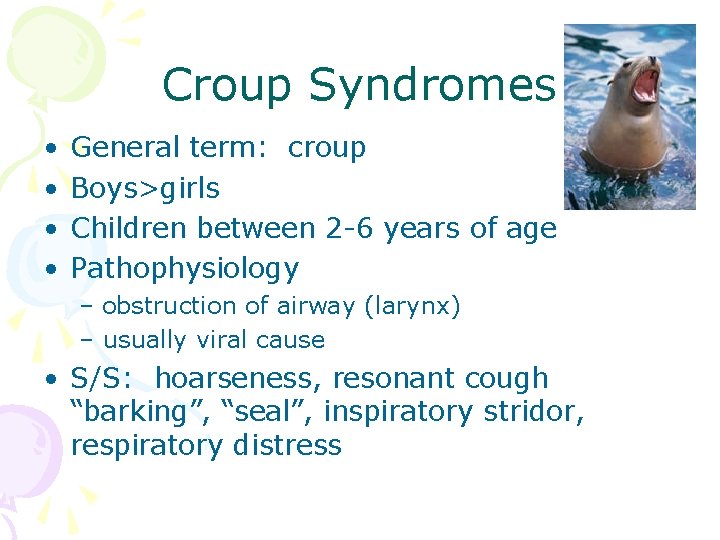 Croup Syndromes • • General term: croup Boys>girls Children between 2 -6 years of