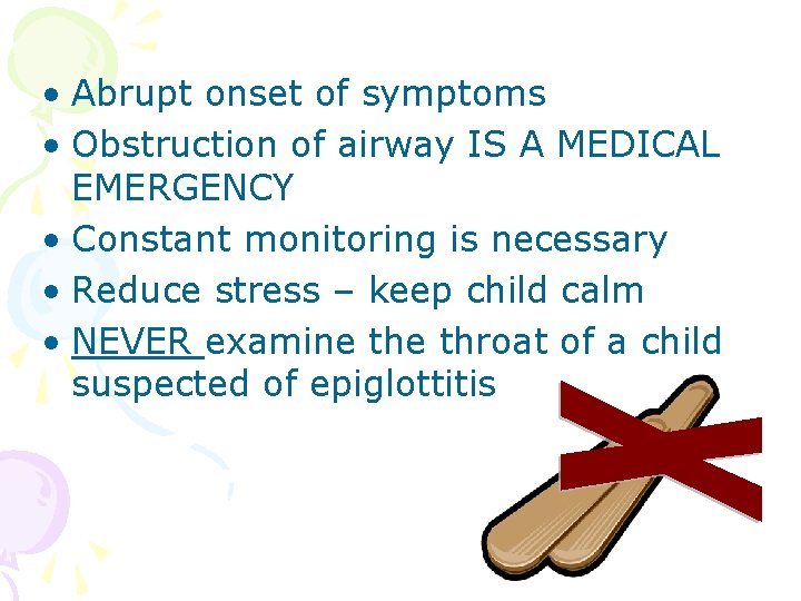  • Abrupt onset of symptoms • Obstruction of airway IS A MEDICAL EMERGENCY