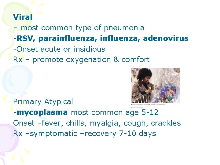 Viral – most common type of pneumonia -RSV, parainfluenza, adenovirus -Onset acute or insidious Viral – most common type of pneumonia -RSV, parainfluenza, adenovirus -Onset acute or insidious