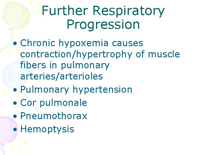 Further Respiratory Progression • Chronic hypoxemia causes contraction/hypertrophy of muscle fibers in pulmonary arteries/arterioles