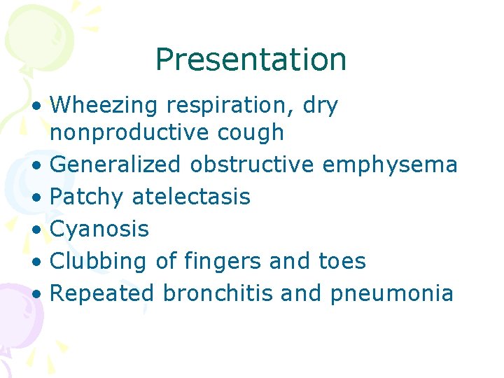Presentation • Wheezing respiration, dry nonproductive cough • Generalized obstructive emphysema • Patchy atelectasis Presentation • Wheezing respiration, dry nonproductive cough • Generalized obstructive emphysema • Patchy atelectasis