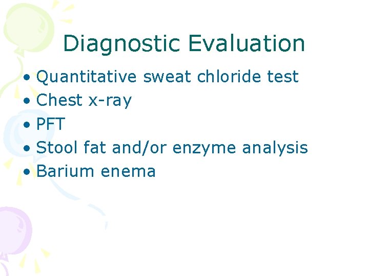 Diagnostic Evaluation • Quantitative sweat chloride test • Chest x-ray • PFT • Stool