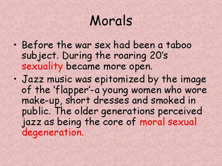 Morals • Before the war sex had been a taboo subject. During the roaring