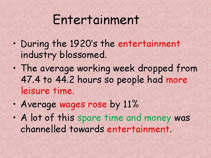 Entertainment • During the 1920’s the entertainment industry blossomed. • The average working week