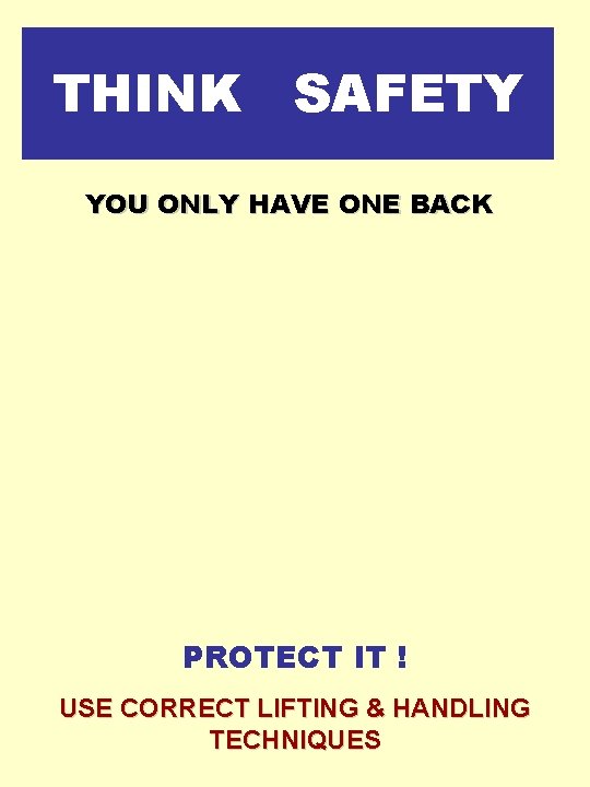 THINK SAFETY YOU ONLY HAVE ONE BACK PROTECT IT ! USE CORRECT LIFTING & THINK SAFETY YOU ONLY HAVE ONE BACK PROTECT IT ! USE CORRECT LIFTING &