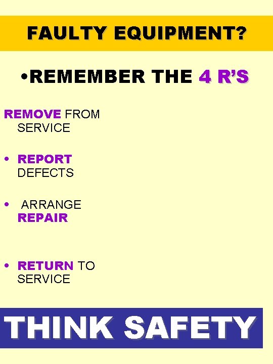 FAULTY EQUIPMENT? • REMEMBER THE 4 R’S REMOVE FROM SERVICE • REPORT DEFECTS • FAULTY EQUIPMENT? • REMEMBER THE 4 R’S REMOVE FROM SERVICE • REPORT DEFECTS •