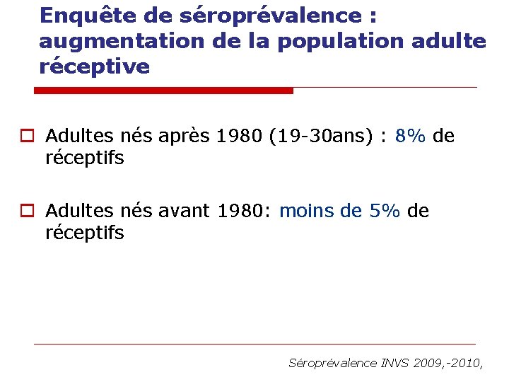 Enquête de séroprévalence : augmentation de la population adulte réceptive o Adultes nés après Enquête de séroprévalence : augmentation de la population adulte réceptive o Adultes nés après