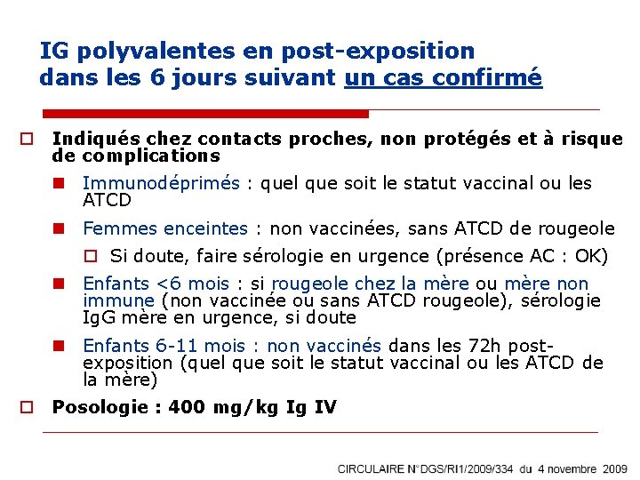 IG polyvalentes en post-exposition dans les 6 jours suivant un cas confirmé o Indiqués IG polyvalentes en post-exposition dans les 6 jours suivant un cas confirmé o Indiqués