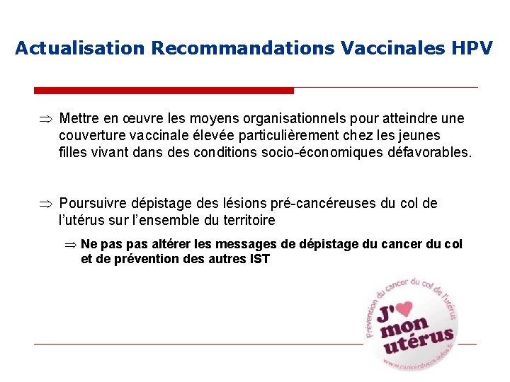 Actualisation Recommandations Vaccinales HPV Mettre en œuvre les moyens organisationnels pour atteindre une couverture Actualisation Recommandations Vaccinales HPV Mettre en œuvre les moyens organisationnels pour atteindre une couverture