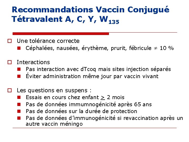 Recommandations Vaccin Conjugué Tétravalent A, C, Y, W 135 o Une tolérance correcte n Recommandations Vaccin Conjugué Tétravalent A, C, Y, W 135 o Une tolérance correcte n