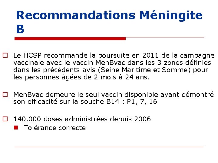 Recommandations Méningite B o Le HCSP recommande la poursuite en 2011 de la campagne Recommandations Méningite B o Le HCSP recommande la poursuite en 2011 de la campagne