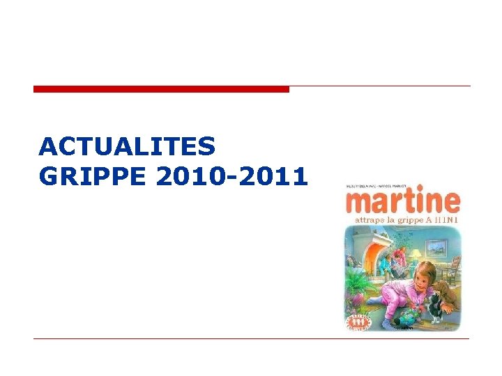 ACTUALITES GRIPPE 2010 -2011 ACTUALITES GRIPPE 2010 -2011