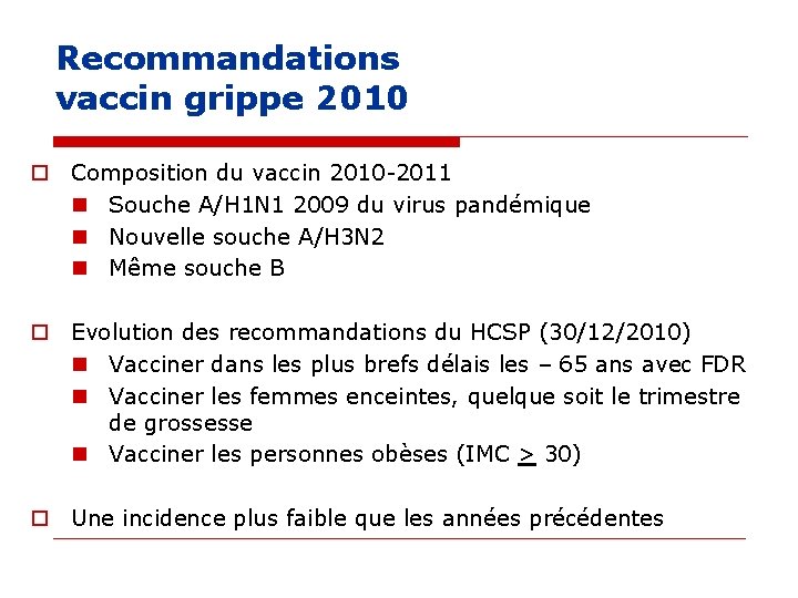 Recommandations vaccin grippe 2010 o Composition du vaccin 2010 -2011 n Souche A/H 1 Recommandations vaccin grippe 2010 o Composition du vaccin 2010 -2011 n Souche A/H 1