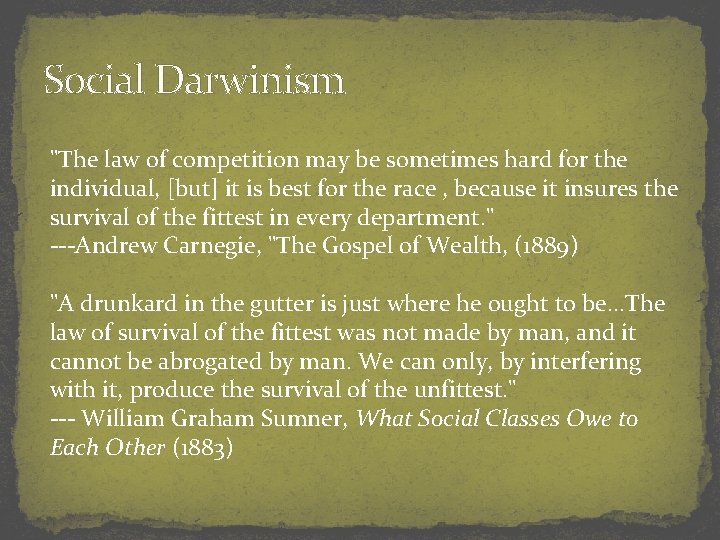 Social Darwinism "The law of competition may be sometimes hard for the individual, [but]