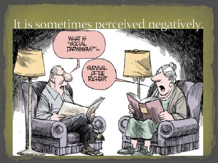 It is sometimes perceived negatively. 