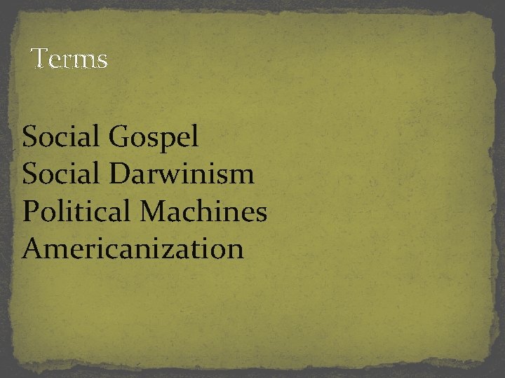 Terms Social Gospel Social Darwinism Political Machines Americanization 