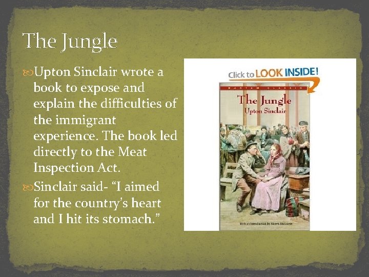 The Jungle Upton Sinclair wrote a book to expose and explain the difficulties of