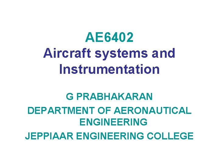 AE 6402 Aircraft systems and Instrumentation G PRABHAKARAN DEPARTMENT OF AERONAUTICAL ENGINEERING JEPPIAAR ENGINEERING