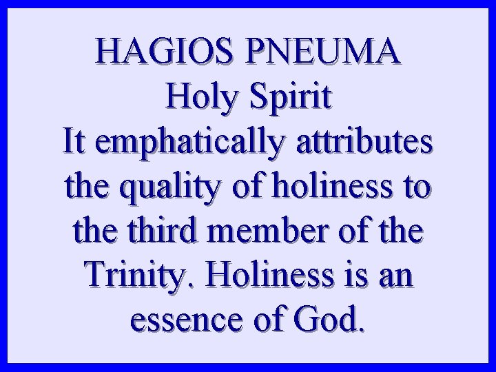HAGIOS PNEUMA Holy Spirit It emphatically attributes the quality of holiness to the third HAGIOS PNEUMA Holy Spirit It emphatically attributes the quality of holiness to the third