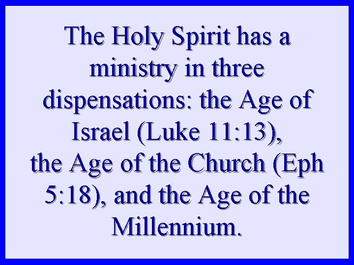 The Holy Spirit has a ministry in three dispensations: the Age of Israel (Luke The Holy Spirit has a ministry in three dispensations: the Age of Israel (Luke