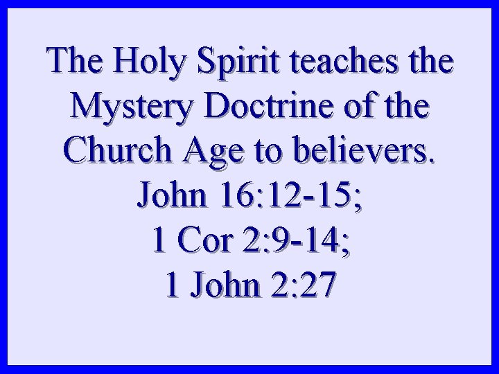 The Holy Spirit teaches the Mystery Doctrine of the Church Age to believers. John The Holy Spirit teaches the Mystery Doctrine of the Church Age to believers. John