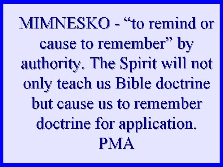 MIMNESKO - “to remind or cause to remember” by authority. The Spirit will not MIMNESKO - “to remind or cause to remember” by authority. The Spirit will not