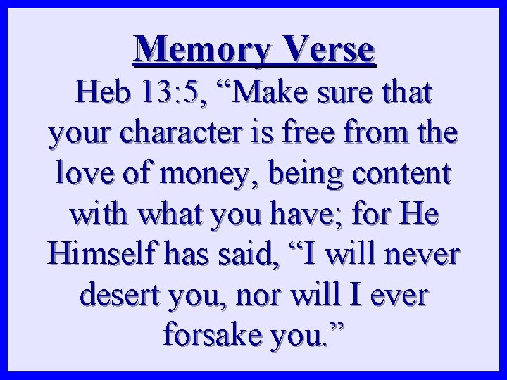 Memory Verse Heb 13: 5, “Make sure that your character is free from the Memory Verse Heb 13: 5, “Make sure that your character is free from the