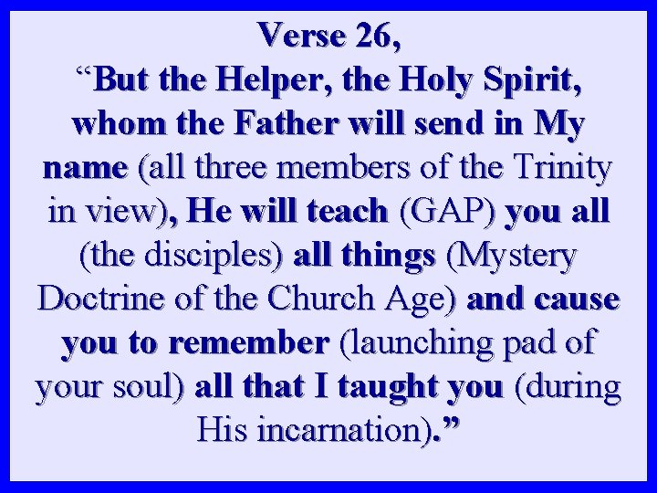 Verse 26, “But the Helper, the Holy Spirit, whom the Father will send in Verse 26, “But the Helper, the Holy Spirit, whom the Father will send in