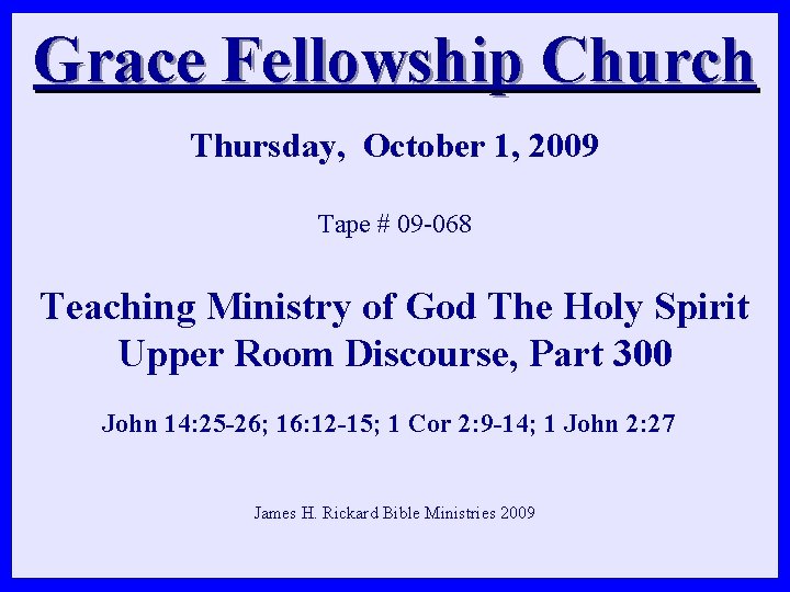 Grace Fellowship Church Thursday, October 1, 2009 Tape # 09 -068 Teaching Ministry of Grace Fellowship Church Thursday, October 1, 2009 Tape # 09 -068 Teaching Ministry of