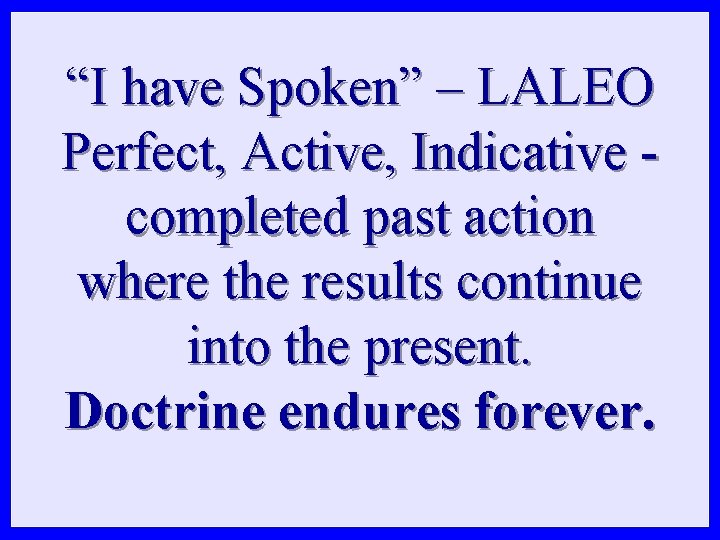 “I have Spoken” – LALEO Perfect, Active, Indicative - completed past action where the “I have Spoken” – LALEO Perfect, Active, Indicative - completed past action where the