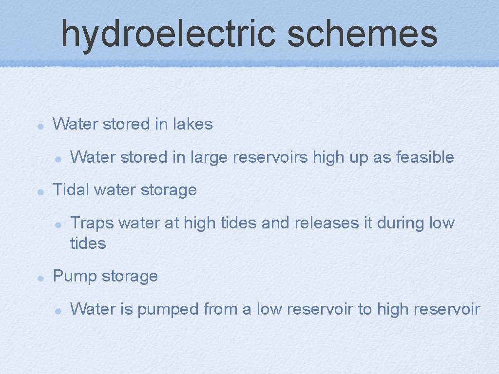 hydroelectric schemes Water stored in lakes Water stored in large reservoirs high up as