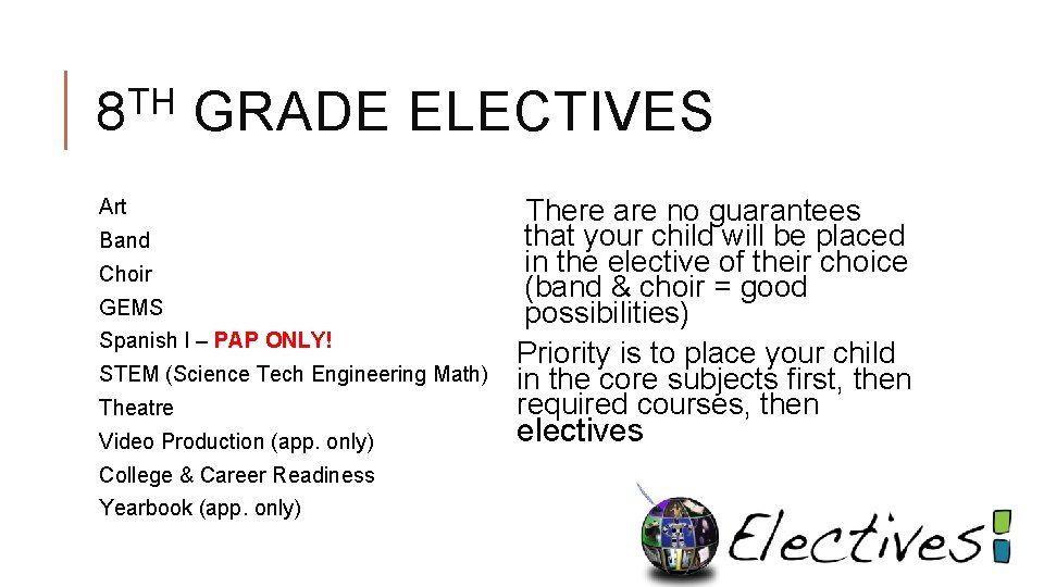 TH 8 GRADE ELECTIVES Art Band Choir GEMS Spanish I – PAP ONLY! STEM
