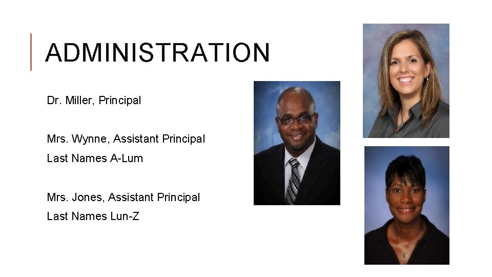 ADMINISTRATION Dr. Miller, Principal Mrs. Wynne, Assistant Principal Last Names A-Lum Mrs. Jones, Assistant