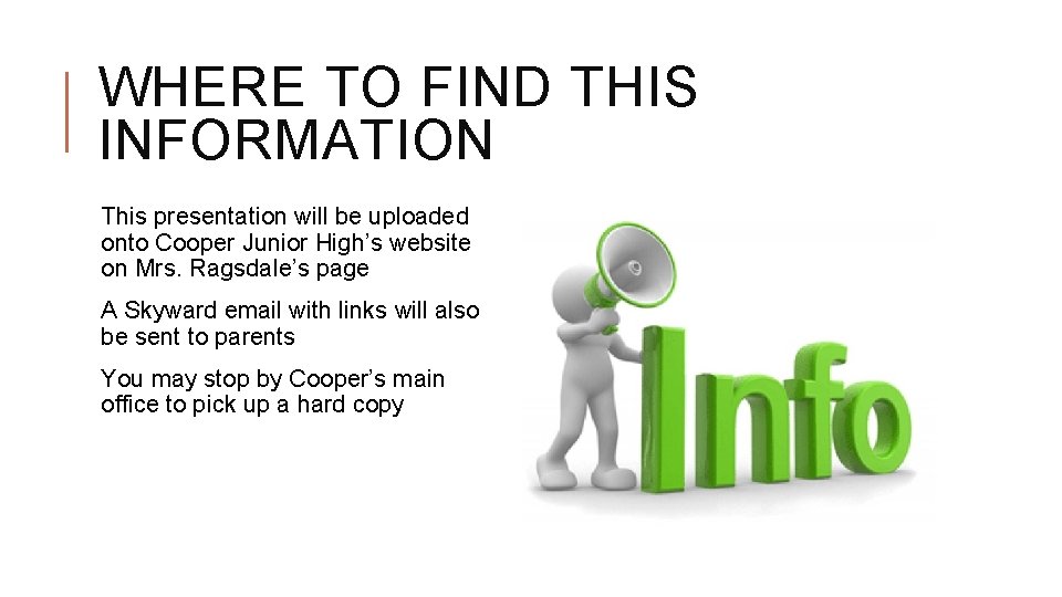 WHERE TO FIND THIS INFORMATION This presentation will be uploaded onto Cooper Junior High’s