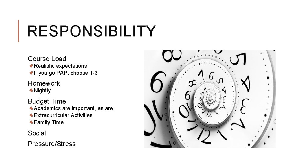 RESPONSIBILITY Course Load Realistic expectations If you go PAP, choose 1 -3 Homework Nightly