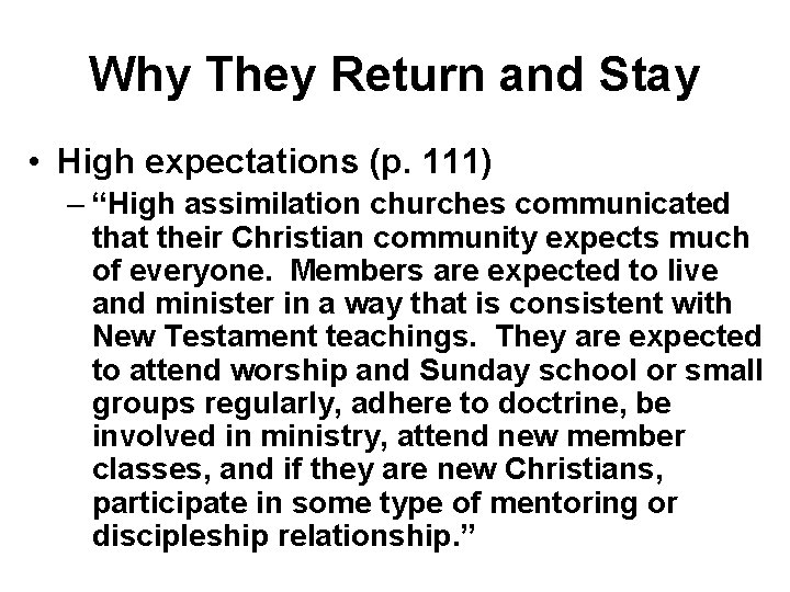 Why They Return and Stay • High expectations (p. 111) – “High assimilation churches Why They Return and Stay • High expectations (p. 111) – “High assimilation churches