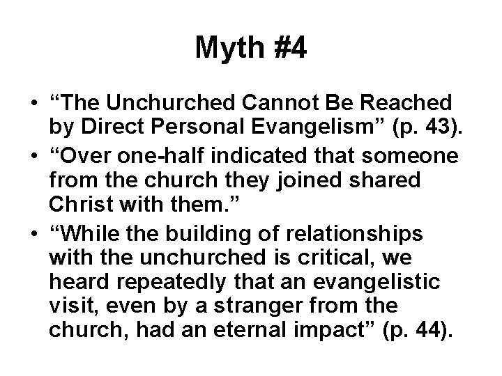 Myth #4 • “The Unchurched Cannot Be Reached by Direct Personal Evangelism” (p. 43). Myth #4 • “The Unchurched Cannot Be Reached by Direct Personal Evangelism” (p. 43).