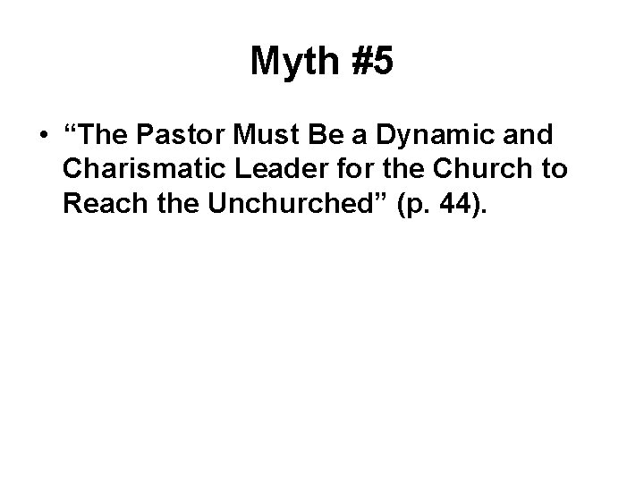 Myth #5 • “The Pastor Must Be a Dynamic and Charismatic Leader for the Myth #5 • “The Pastor Must Be a Dynamic and Charismatic Leader for the
