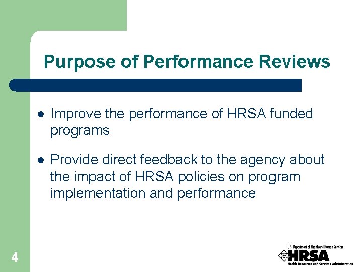 Purpose of Performance Reviews 4 l Improve the performance of HRSA funded programs l Purpose of Performance Reviews 4 l Improve the performance of HRSA funded programs l