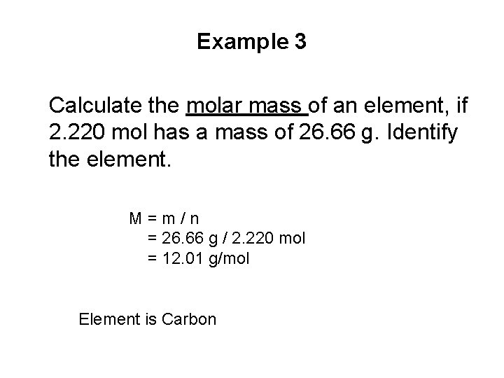 Example 3 Calculate the molar mass of an element, if 2. 220 mol has