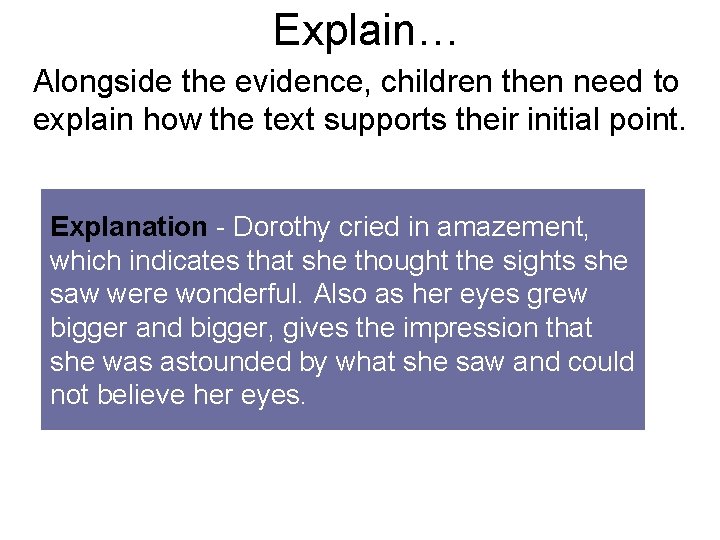 Explain… Alongside the evidence, children then need to explain how the text supports their