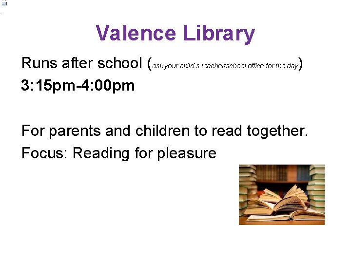 • Valence Library Runs after school (ask your child`s teacher/school office for the