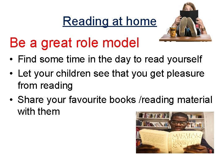 Reading at home. Be a great role model • Find some time in the