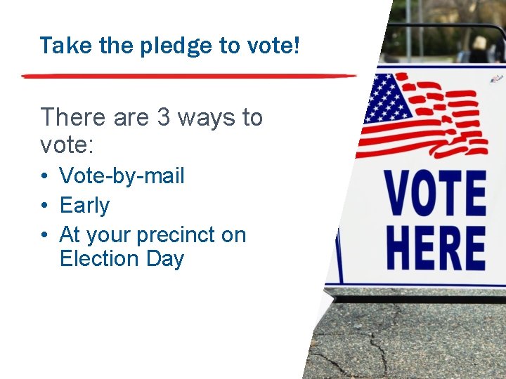 Take the pledge to vote! There are 3 ways to vote: • Vote-by-mail •