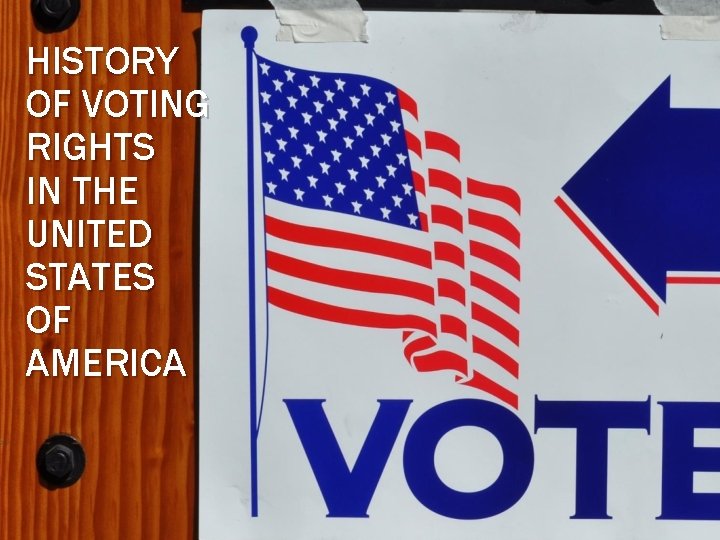 HISTORY OF VOTING RIGHTS IN THE UNITED STATES OF AMERICA 