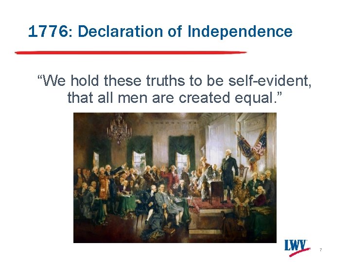 1776: Declaration of Independence “We hold these truths to be self-evident, that all men