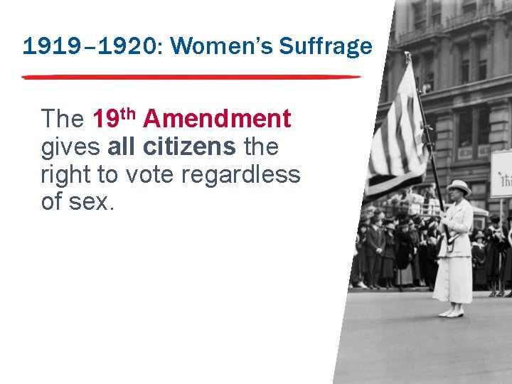 1919– 1920: Women’s Suffrage The 19 th Amendment gives all citizens the right to