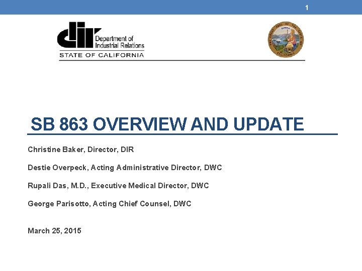 1 SB 863 OVERVIEW AND UPDATE Christine Baker, Director, DIR Destie Overpeck, Acting Administrative