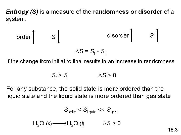 Entropy (S) is a measure of the randomness or disorder of a system. order