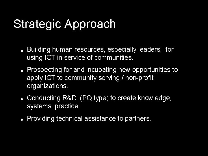 Strategic Approach Building human resources, especially leaders, for using ICT in service of communities.